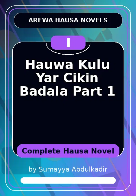 Hauwa Kulu Yar Cikin Badala Part 1 Complete Hausa Novel by Sumayya Abdulkadir