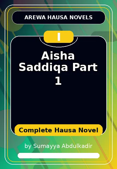 Aisha Saddiqa Part 1 Complete Hausa Novel by Sumayya Abdulkadir