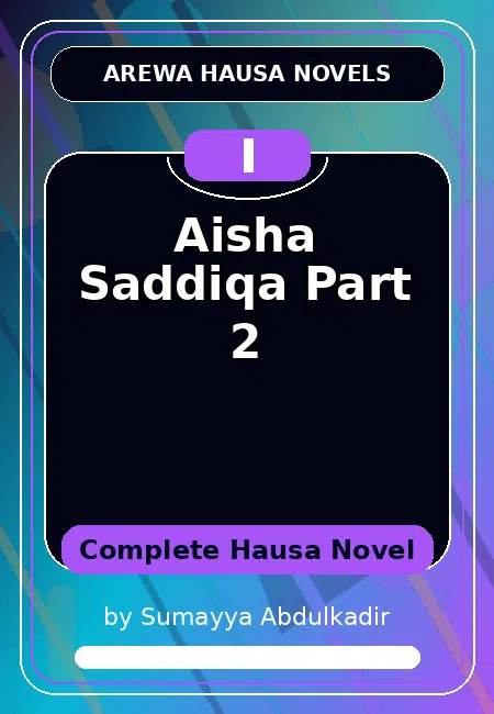 Aisha Saddiqa Part 2 Complete Hausa Novel by Sumayya Abdulkadir