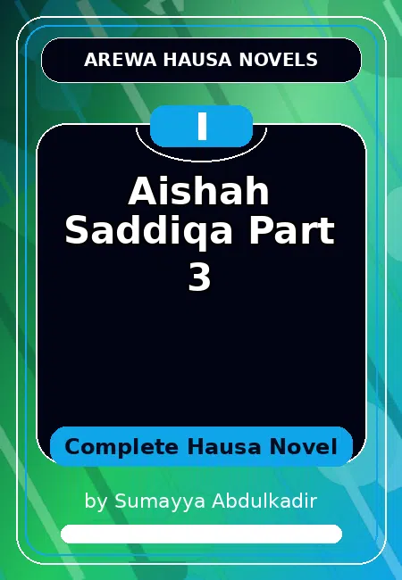 Aishah Saddiqa Part 3 Complete Hausa Novel by Sumayya Abdulkadir