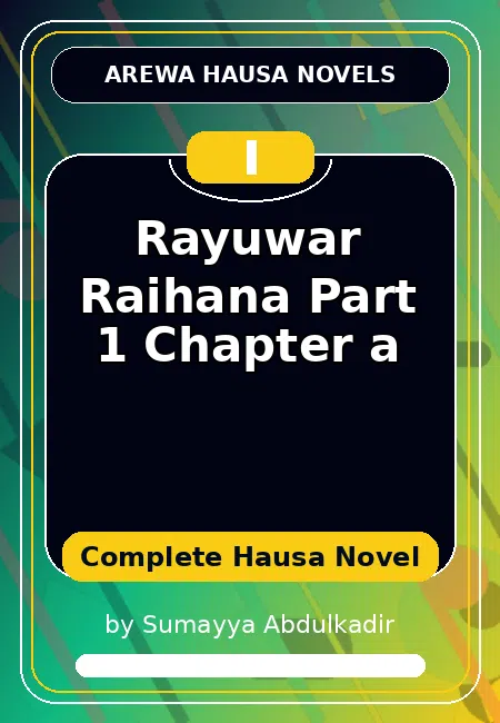 Rayuwar Raihana Part 1 Chapter a Complete Hausa Novel by Sumayya Abdulkadir