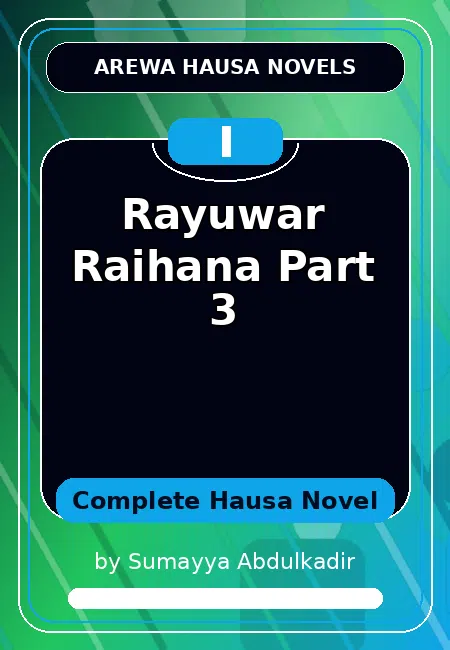 Rayuwar Raihana Part 3 Complete Hausa Novel by Sumayya Abdulkadir