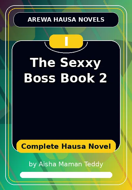The Sexxy Boss Book 2 Complete Hausa Novel by Aisha Maman Teddy