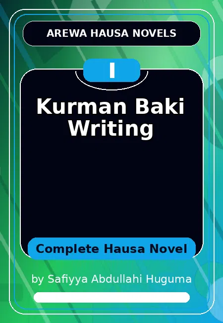 Kurman Baki Writing Complete Hausa Novel by Safiyya Abdullahi Huguma