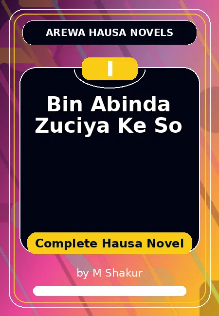 Bin Abinda Zuciya Ke So Complete Hausa Novel by M Shakur