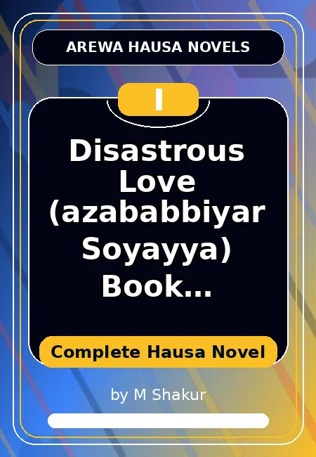 Disastrous Love (azababbiyar Soyayya) Book Complete Complete Hausa Novel by M Shakur