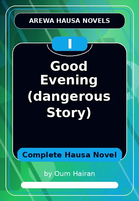 Good Evening (dangerous Story) Complete Hausa Novel by Oum Hairan