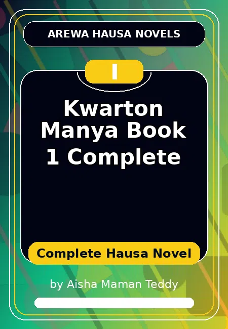 Kwarton Manya Book 1 Complete Complete Hausa Novel by Aisha Maman Teddy
