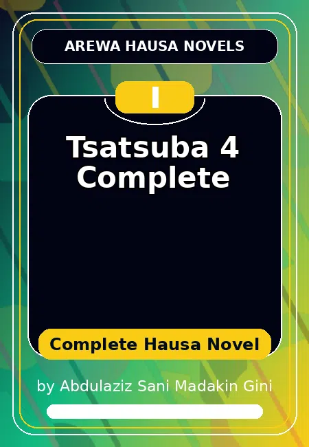 Tsatsuba 4 Complete Complete Hausa Novel by Abdulaziz Sani Madakin Gini