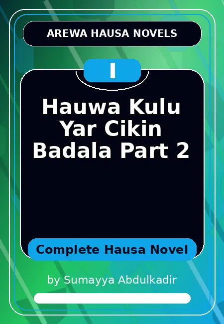 Hauwa Kulu Yar Cikin Badala Part 2 Complete Hausa Novel by Sumayya Abdulkadir