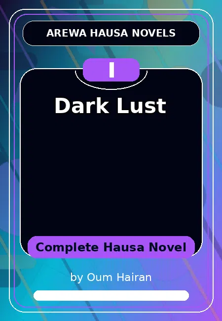 Dark Lust Complete Hausa Novel by Oum Hairan