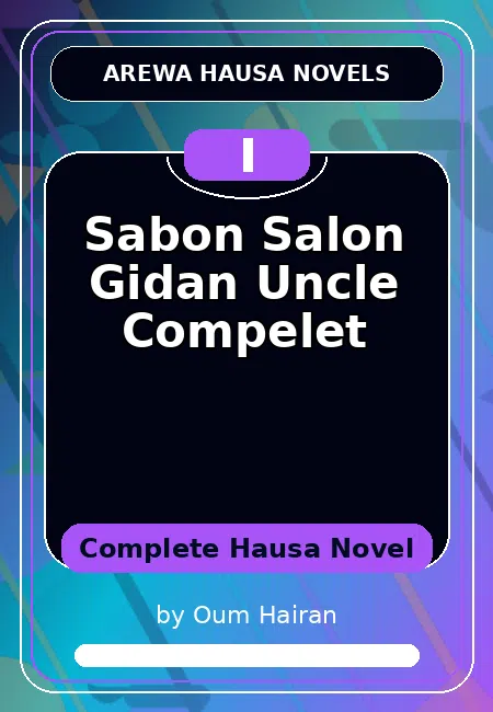 Sabon Salon Gidan Uncle Compelet Complete Hausa Novel by Oum Hairan