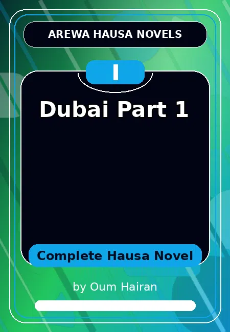Dubai Part 1 Complete Hausa Novel by Oum Hairan