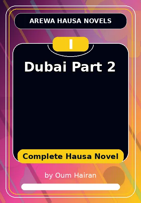 Dubai Part 2 Complete Hausa Novel by Oum Hairan