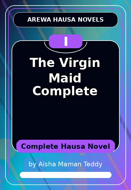 The Virgin Maid Complete Complete Hausa Novel by Aisha Maman Teddy