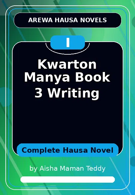Kwarton Manya Book 3 Writing Complete Hausa Novel by Aisha Maman Teddy