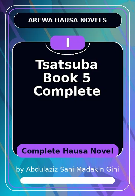 Tsatsuba Book 5 Complete Complete Hausa Novel by Abdulaziz Sani Madakin Gini