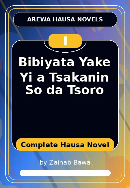 Bibiyata Yake Yi a Tsakanin So da Tsoro Complete Hausa Novel by Zainab Bawa