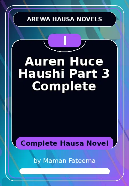 Auren Huce Haushi Part 3 Complete Complete Hausa Novel by Maman Fateema