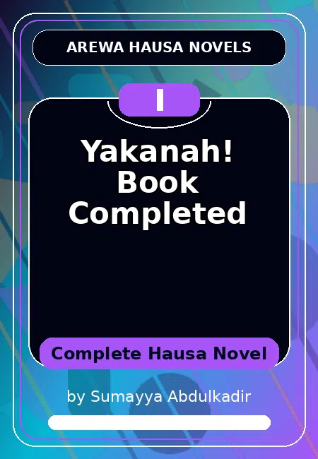 Yakanah! Book Completed Complete Hausa Novel by Sumayya Abdulkadir