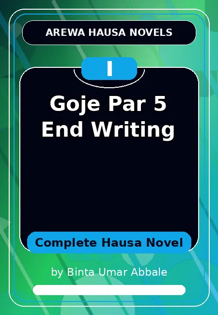 Goje Par 5 End Writing Complete Hausa Novel by Binta Umar Abbale