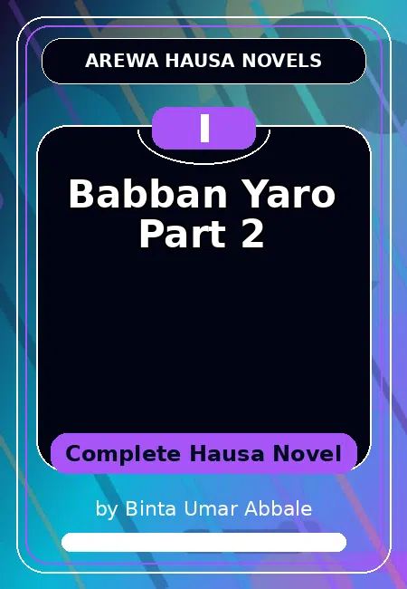 Babban Yaro Part 2 Complete Hausa Novel by Binta Umar Abbale
