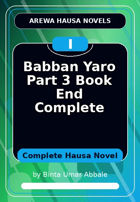 Babban Yaro Part 3 Book End Complete Complete Hausa Novel by Binta Umar Abbale