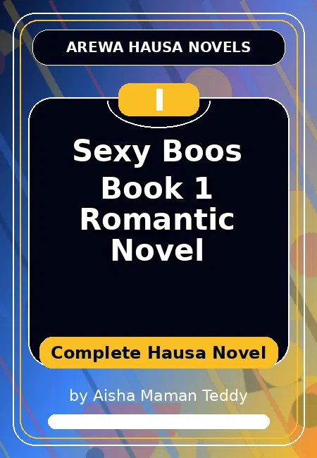 Sexy Boos Book 1 Romantic Novel Complete Hausa Novel by Aisha Maman Teddy