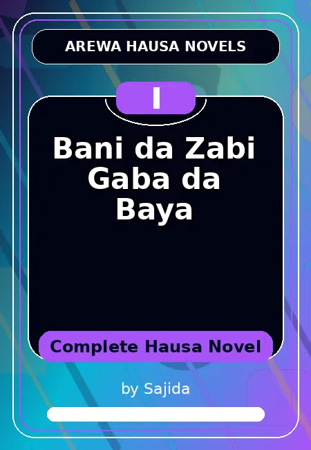 Bani da Zabi Gaba da Baya Complete Hausa Novel by Sajida